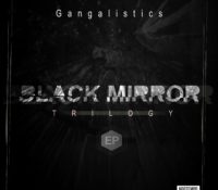 Release News. Gangalistics presents Black Mirror Trilogy an EP inspired by the famous Tv Series